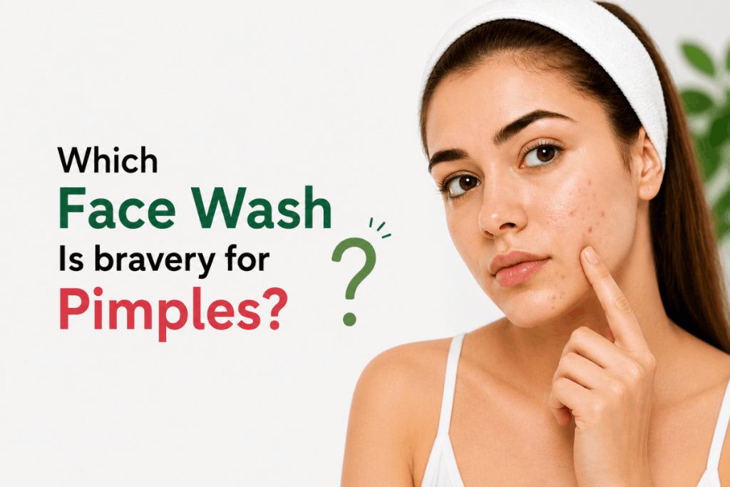 Which Face Wash Is bravery for Pimples?